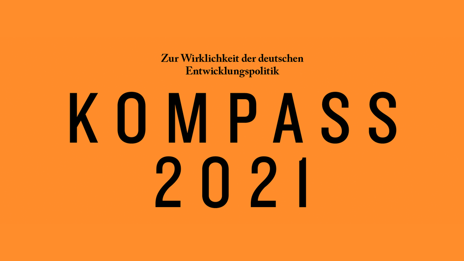 Kompass 2021 - Zur Wirklichkeit der deutschen Entwicklungspolitik. (Schwarzer Text auf orangefarbenem Hintergrund)